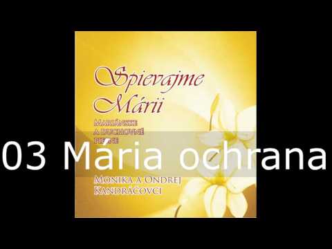 Spievajme Márii / 03 Mária ochrana / Monika a Ondrej Kandráčovci