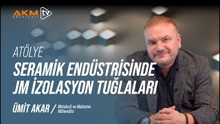 Ümit Akar ile Atölye | Seramik Endüstrisinde Fırın İzolasyonu ve JM İzolasyon Tu