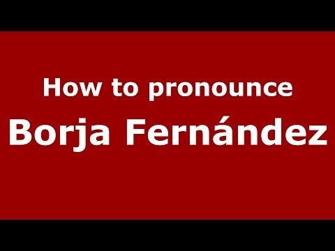 How to pronounce Borja Fernández (Spanish/Spain) - PronounceNames.com