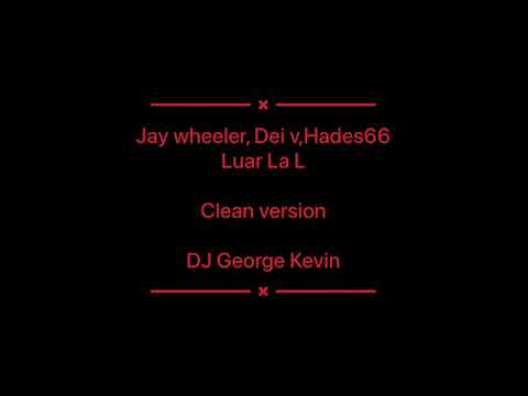 Jay wheeler, Dei v, Hades 66. Luar La L pacto Clean version