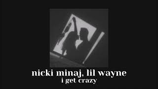 i get crazy // nicki minaj // slowed down