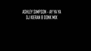 ASHLEY SIMPSON   AY YA YA DJ KIERAN B DONK MIX