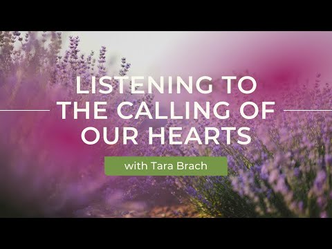 Listening to the Calling of our Hearts with Tara Brach