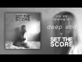 Set The Score - Deep End (Official Audio) 