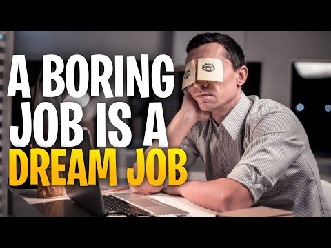 Here's Why You Want A Really Boring Job