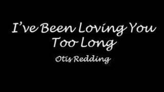 I've Been Loving You Too Long - Otis Redding