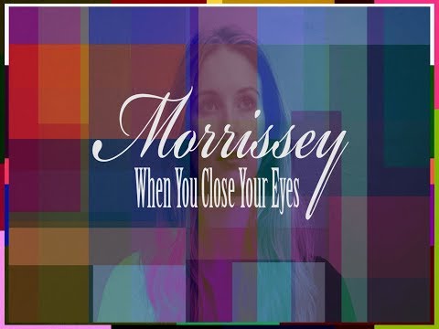 Morrissey - When You Close Your Eyes (Unoffical Video)