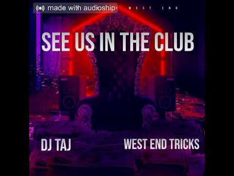 SEE US IN THE CLUB - WEST END TRICKS Feat. DJ TAJ