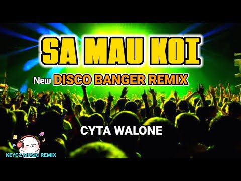 SA MAU KOI - CYTA WALONE _ ( DISCO BANGER MIX 2k24 ) KEYCZ MUSIC