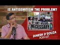 IS ANTISEMITISM THE PROBLEM? Dinesh D’Souza Podcast Ep818