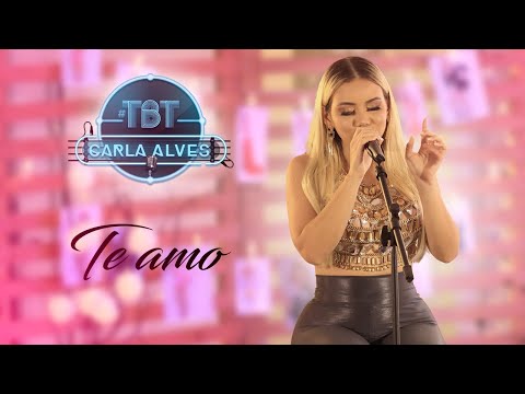 Carla Alves - Te Amo | #CarlaAlvesTBT