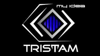 Tristam  My idea