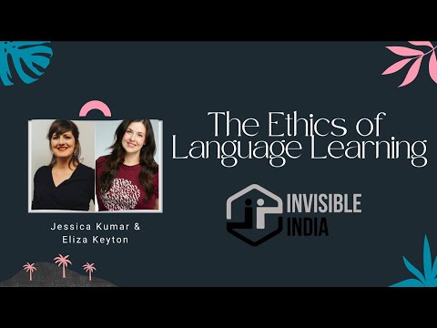 The Ethics of Language Learning | Jessica Kumar & Eliza Keyton | Invisible India Podcast Episode 69