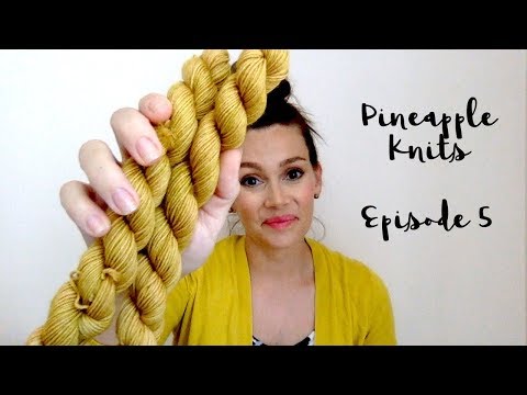 Pineapple Knits Episode 5 - A Knitting Podcast