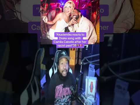 Dj Akademiks says Drake should never made a song with Camila Cabello