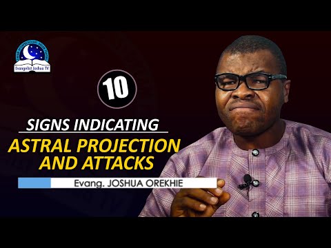 10 Signs (Dreams) Indicating Astral Projection and Attacks - Evangelist Joshua Orekhie