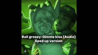 Ball greezy-Gimme kiss (Audio) SPED UP
