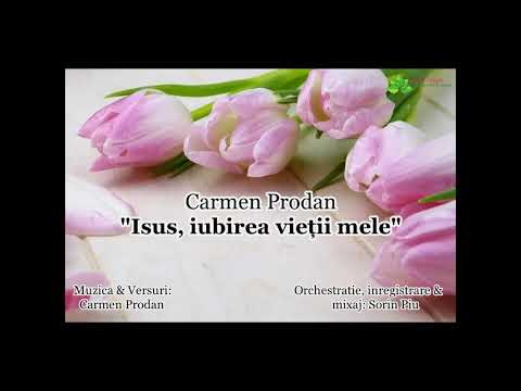 "Isus, iubirea vieții mele" Carmen Prodan