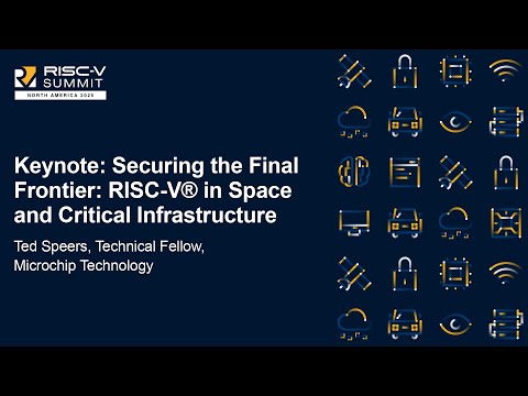 Keynote: Securing the Final Frontier: RISC-V® in Space and Critical Infrastructure - Ted Speers