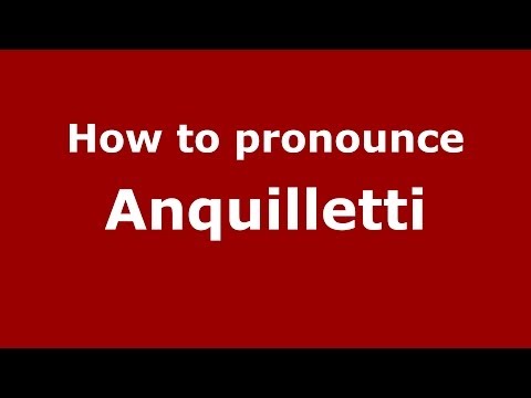 How to pronounce Anquilletti (Italian/Italy)  - PronounceNames.com