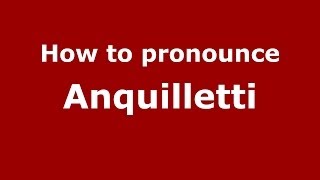 How to pronounce Anquilletti