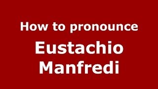 How to pronounce Eustachio Manfredi