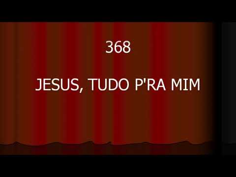 Harpa Cristã 368 - Jesus, Tudo P'ra Mim