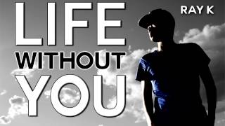Ray_K - Life Without You