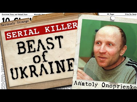 Anatoly Onoprienko - The Beast of Ukraine | SERIAL KILLER FILES #10