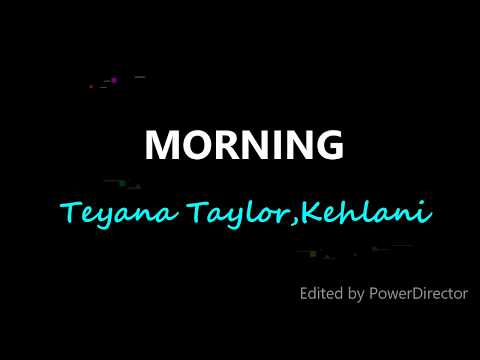 Teyana Taylor, Kehlani - Morning (Lyrics)