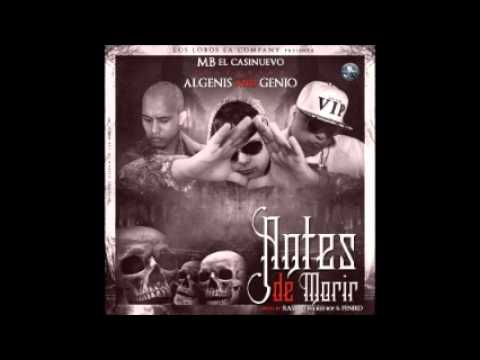 MB El Casi Nuevo Ft. Algenis Y Genio El Mutante - Antes De Morir (Original)