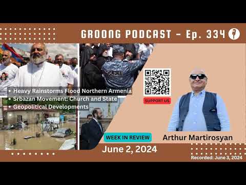 Arthur Martirosyan | Heavy Rainstorms and Flood, Srbazan Movement Church and State, Geopolitical Developments | Ep 334 - June 2, 2024