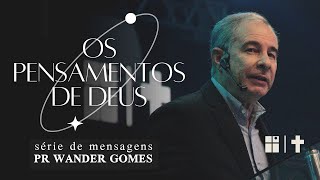 Os pensamentos de Deus | Pr. Wander Gomes