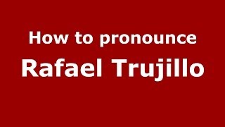 How to pronounce Rafael Trujillo