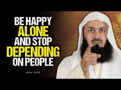 How to Be Happy Alone — And Stop Depending on People | Mufti Menk