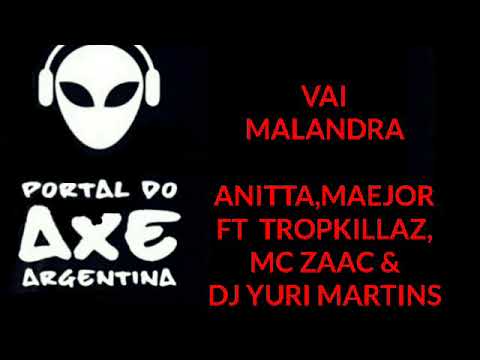 VAI MALANDRA-ANITTA,MAEJOR FT TROPKILLAZ,MC ZAAC & DJ YURI MARTINS