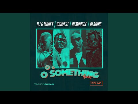 Oo Something (feat. Idowest, Reminisce, Oladips) (Remix Fi Si 440)