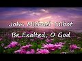 John Michael Talbot - Be Exalted, O God [with lyrics]