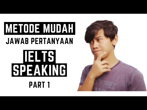 Metode Mudah Menjawab Part 1 dalam IELTS Speaking Test