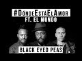 Black Eyed Peas - #DondeEstaElAmor (Feat. El Mundo)