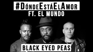 Black Eyed Peas - #DóndeEstáElAmor ft. El Mundo