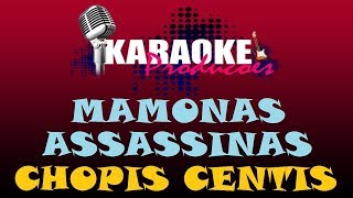 MAMONAS ASSASSINAS - CHOPIS CENTIS ( KARAOKE )