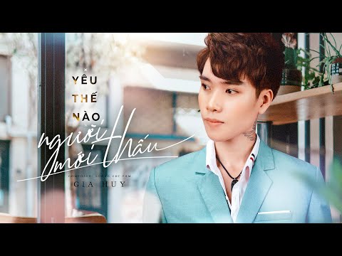 Yêu thế nào người mới thấu - Gia Huy