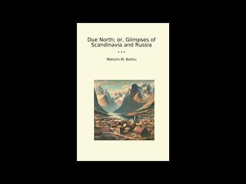 Due North; or, Glimpses of Scandinavia and Russia by Maturin M. Ballou — free full audiobook