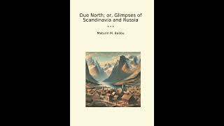 Due North; or, Glimpses of Scandinavia and Russia