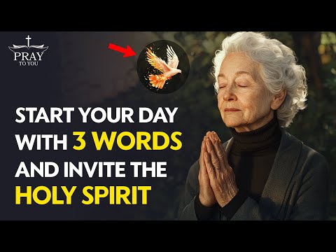 Start Your Day With 3 Words And Invite The Holy Spirit| Pray To You