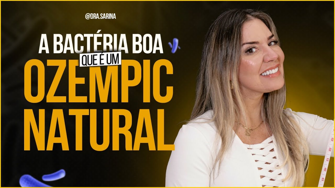 OZEMPIC NATURAL ? CONHEÇA ESSA BACTÉRIA BOA !