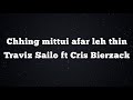 Traviz Sailo ft Cris Bierzack - chhing mittui a far leh thin (lyrics video)