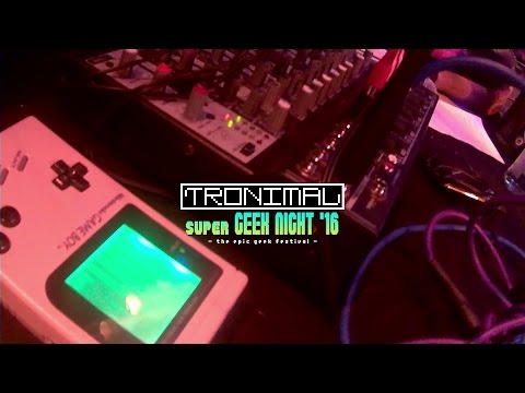 Tronimal @ Super Geek Night 2016 [Game Boy Musik] (2/2)