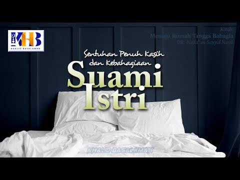 Menuju Rumah Tangga Bahagia #13 : Sentuhan Penuh Kasih Kebahagiaan Suami Istri - Khalid Basalamah